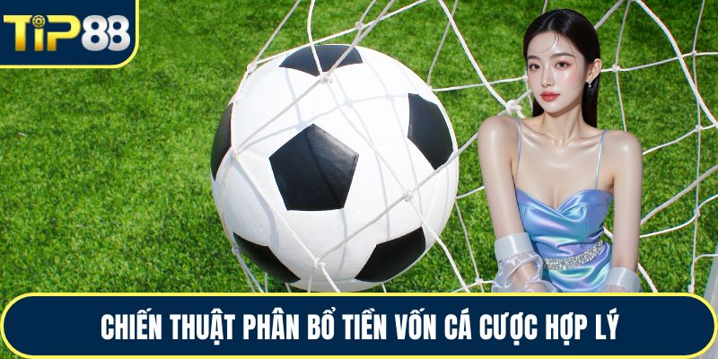 Chiến thuật phân bổ tiền vốn cá cược hợp lý
