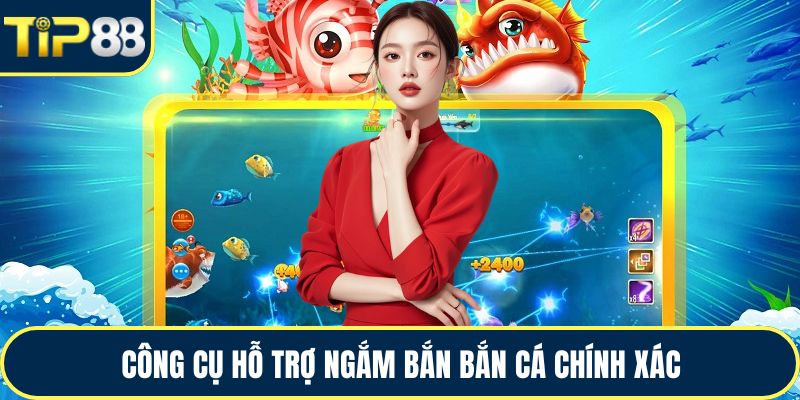 Công cụ hỗ trợ ngắm bắn bắn cá chính xác