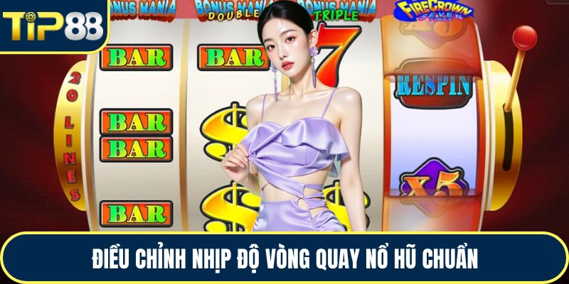 Điều chỉnh nhịp độ vòng quay nổ hũ chuẩn