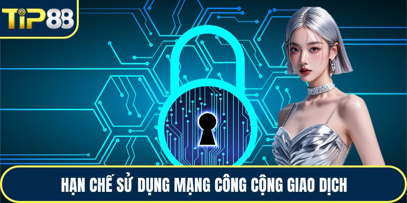 Hạn chế sử dụng mạng công cộng giao dịch