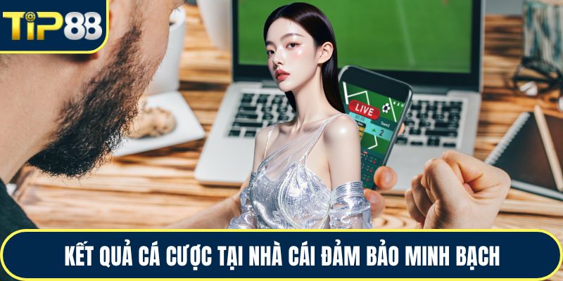 Kết quả cá cược tại nhà cái đảm bảo minh bạch
