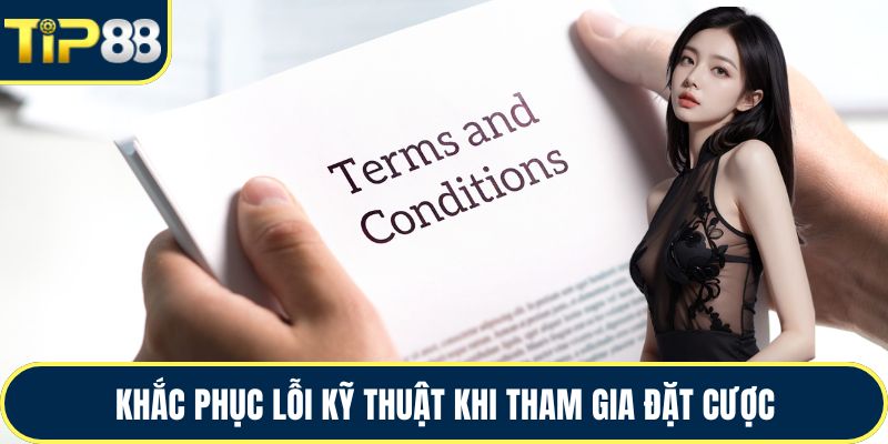 Khắc phục lỗi kỹ thuật khi tham gia đặt cược