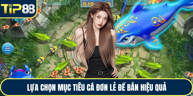 Lựa chọn mục tiêu cá đơn lẻ để bắn hiệu quả