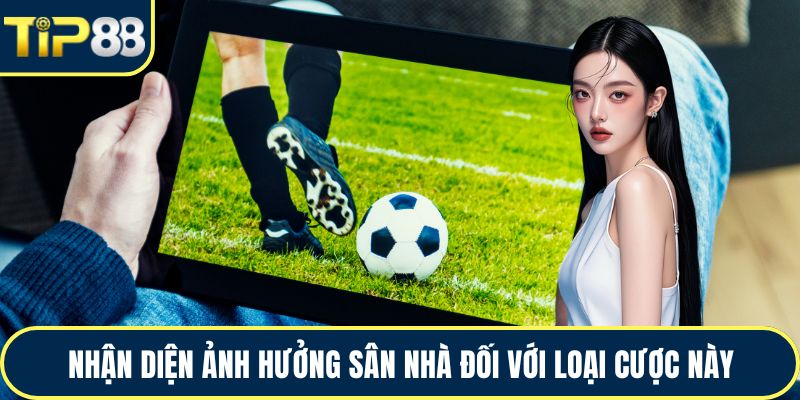 Nhận diện ảnh hưởng sân nhà đối với loại cược này