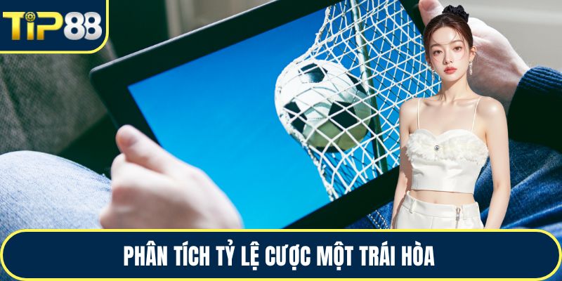 Phân tích tỷ lệ cược một trái hòa 