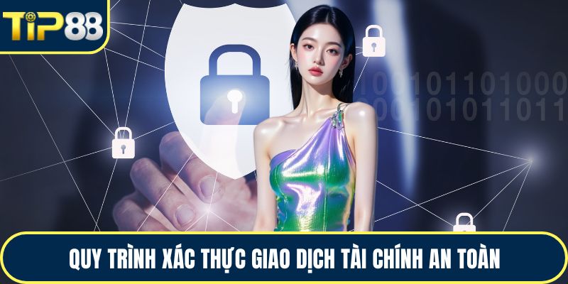 Quy trình xác thực giao dịch tài chính an toàn