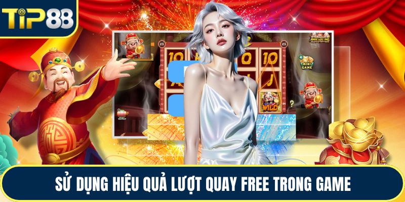 Sử dụng hiệu quả lượt quay free trong game
