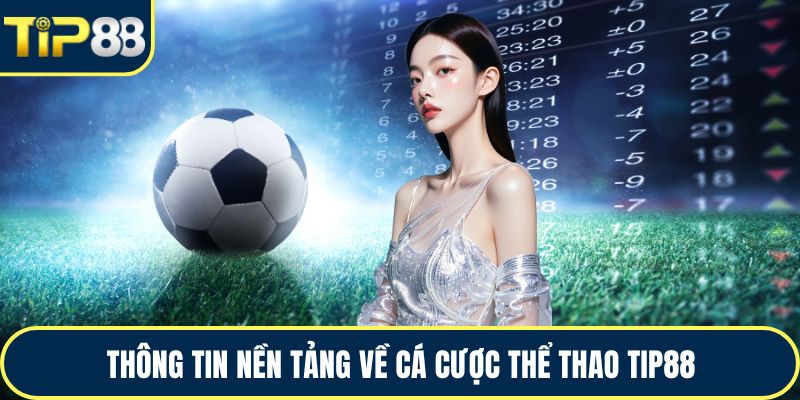 Thông tin nền tảng về cá cược thể thao TIP88