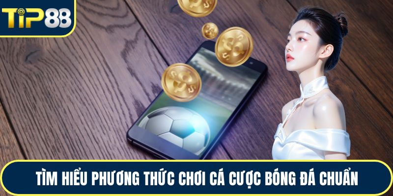 Tìm hiểu phương thức chơi cá cược bóng đá chuẩn