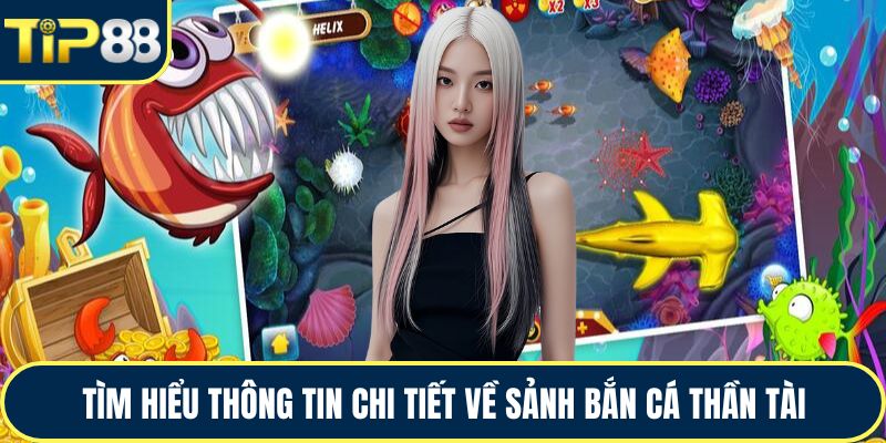 Tìm hiểu thông tin chi tiết về sảnh bắn cá thần tài