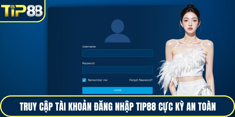 Truy cập tài khoản đăng nhập TIP88 cực kỳ an toàn