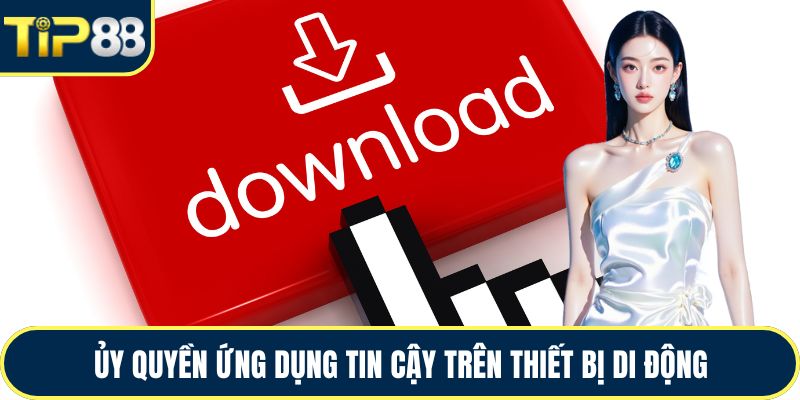 Ủy quyền ứng dụng tin cậy trên thiết bị di động