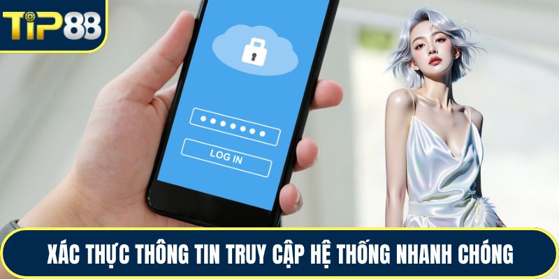 Xác thực thông tin truy cập hệ thống nhanh chóng